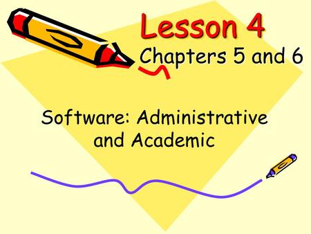 Lesson 4 Chapters 5 and 6 Software: Administrative and Academic.