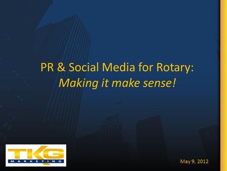 PR & Social Media for Rotary: Making it make sense! May 9, 2012.