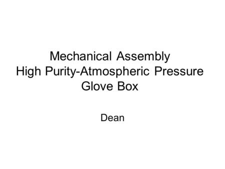 Mechanical Assembly High Purity-Atmospheric Pressure Glove Box Dean.