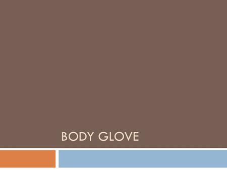 Body Glove.