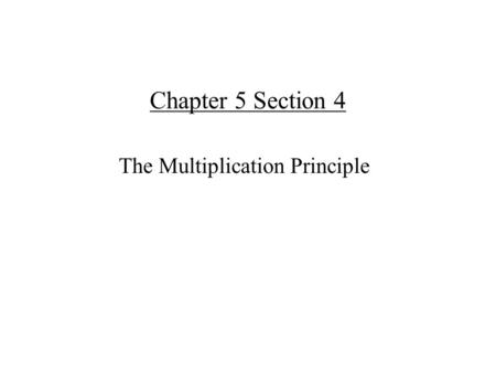 Chapter 5 Section 4 The Multiplication Principle.