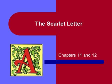 The Scarlet Letter Chapters 11 and 12.