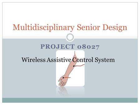 Multidisciplinary Senior Design Wireless Assistive Control System PROJECT 08027.