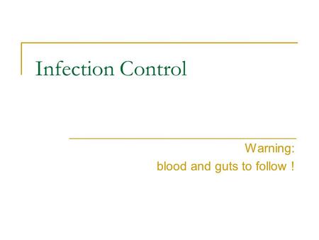 Infection Control Warning: blood and guts to follow !