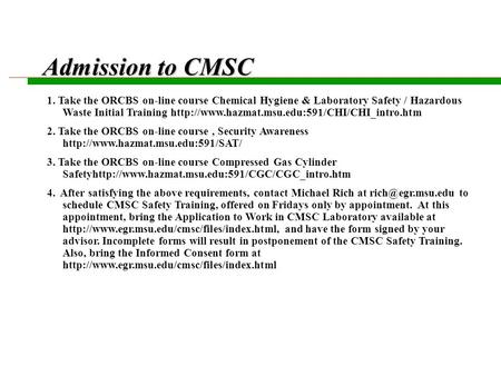 Admission to CMSC 1. Take the ORCBS on-line course Chemical Hygiene & Laboratory Safety / Hazardous Waste Initial Training