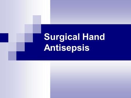 Surgical Hand Antisepsis. Antiseptic preparations intended for use as surgical hand scrubs are evaluated for their ability to reduce the number of bacteria.
