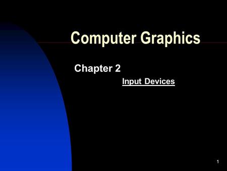 1 Computer Graphics Chapter 2 Input Devices. RM[2]-2 Input Devices Logical Input Devices  Categorized based on functional characteristics.  Each device.