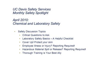 UC Davis Safety Services Monthly Safety Spotlight April 2010: Chemical and Laboratory Safety Safety Discussion Topics Critical Questions to Ask Laboratory.