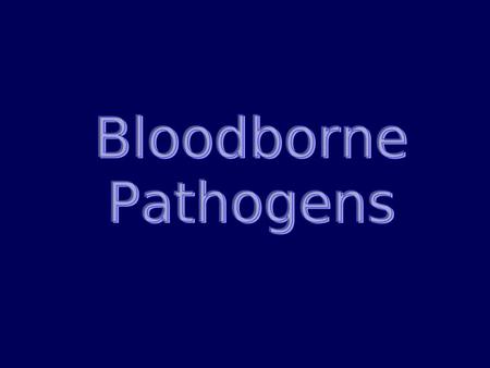Bloodborne Pathogens are microorganisms (such as viruses) transmitted through blood, or other potentially infectious material such as certain bodily fluids.