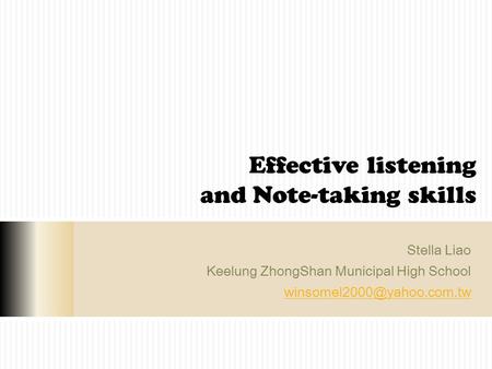 Effective listening and Note-taking skills Stella Liao Keelung ZhongShan Municipal High School