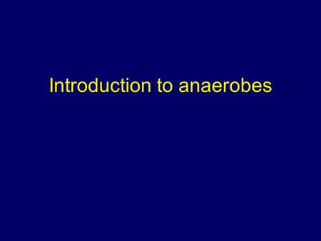 Introduction to anaerobes. Introduction Believe it or not oxygen is a highly toxic substance. Some forms are more toxic than others. Use of oxygen, or.