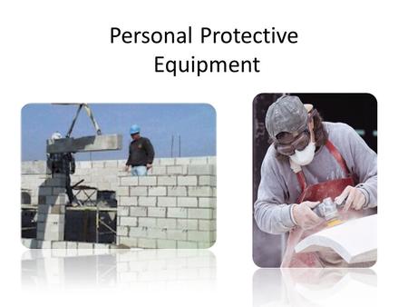 Personal Protective Equipment. Protecting Employees from Workplace Hazards Employers must protect employees from hazards such as falling objects, harmful.