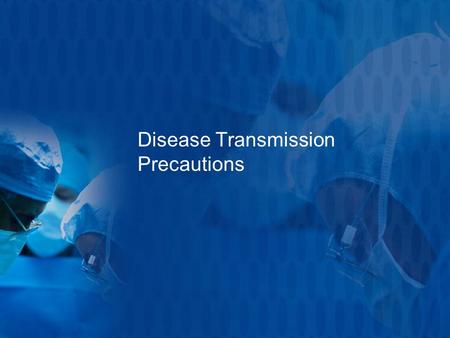 Disease Transmission Precautions. Standard Precautions These are applied to all __________________ at all times because not all diseases are readily observable.