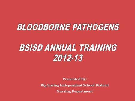 Presented By: Big Spring Independent School District Nursing Department.