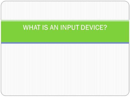 WHAT IS AN INPUT DEVICE?. Enters data or instructions into a computer Converts data into a form which can be understood by computers. INPUT DEVICES.
