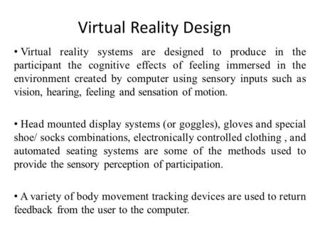 Virtual Reality Design Virtual reality systems are designed to produce in the participant the cognitive effects of feeling immersed in the environment.