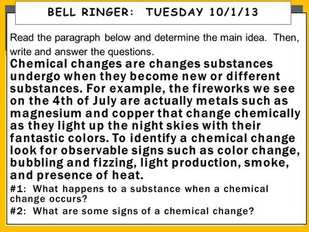 Chemical changes are changes substances undergo when they become new or different substances. For example, the fireworks we see on the 4th of July are.