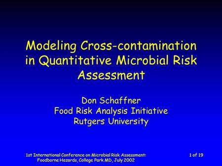 1st International Conference on Microbial Risk Assessment: Foodborne Hazards, College Park MD, July 2002 1 of 19 Modeling Cross-contamination in Quantitative.