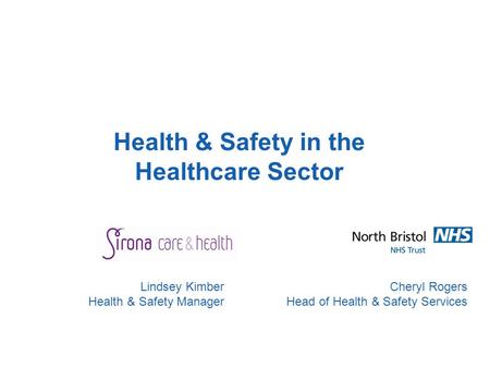 Health & Safety in the Healthcare Sector Cheryl Rogers Head of Health & Safety Services Lindsey Kimber Health & Safety Manager.