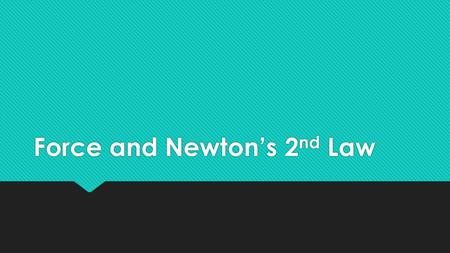 Force and Newton’s 2 nd Law. What is Force?  Definition:  A push or pull acting on an object  The SI unit for force is the Newton (N)  1 Newton is.