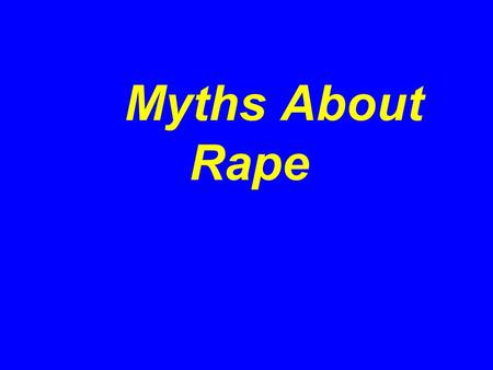 Myths About Rape. Women are raped by strangers zIn approximately half of all reported rapes, the survivor has some prior acquaintance with the rapist.