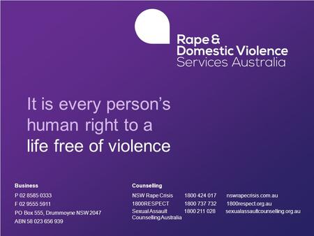 It is every person’s human right to a life free of violence Business P 02 8585 0333 F 02 9555 5911 PO Box 555, Drummoyne NSW 2047 ABN 58 023 656 939 Counselling.
