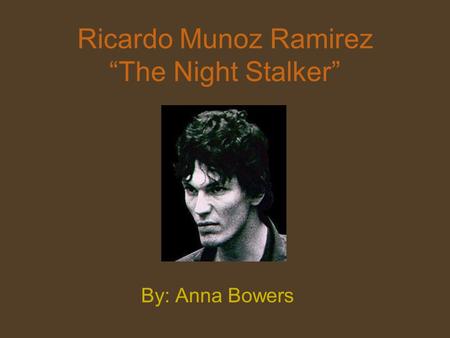 Ricardo Munoz Ramirez “The Night Stalker”