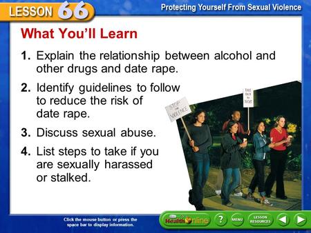 What You’ll Learn 1.	Explain the relationship between alcohol and other drugs and date rape. 2.	Identify guidelines to follow to reduce the risk of date.