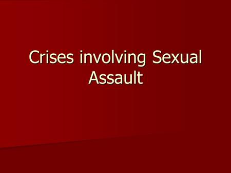 Crises involving Sexual Assault. Facts & Figures: Approximately 25% of females and 10% of males will experience sexual assault during their lifetimes.