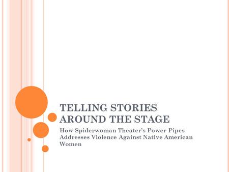 TELLING STORIES AROUND THE STAGE How Spiderwoman Theater’s Power Pipes Addresses Violence Against Native American Women.