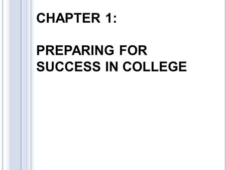 CHAPTER 1: PREPARING FOR SUCCESS IN COLLEGE