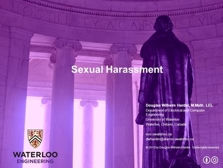 Sexual Harassment Douglas Wilhelm Harder, M.Math. LEL Department of Electrical and Computer Engineering University of Waterloo Waterloo, Ontario, Canada.
