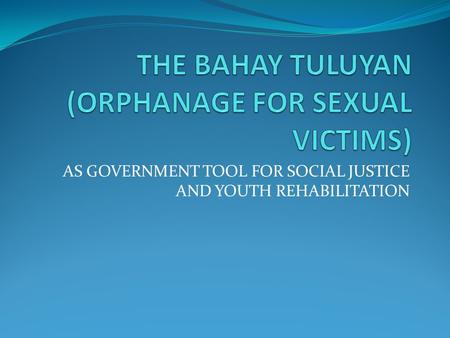 AS GOVERNMENT TOOL FOR SOCIAL JUSTICE AND YOUTH REHABILITATION.