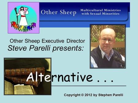 Steve Parelli presents: Other Sheep Executive Director Alternative... Copyright © 2012 by Stephen Parelli ____________________________________________.