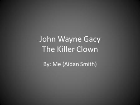 John Wayne Gacy The Killer Clown