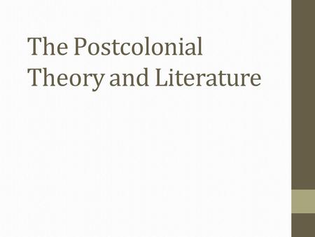 The Postcolonial Theory and Literature. PostColonial Theory Focuses on the reading and writing of literature written in previously or currently colonized.