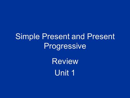Simple Present and Present Progressive