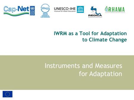 IWRM as a Tool for Adaptation to Climate Change Instruments and Measures for Adaptation.