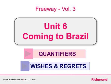 QUANTIFIERS WISHES & REGRETS Freeway - Vol. 3 Unit 6 Coming to Brazil.