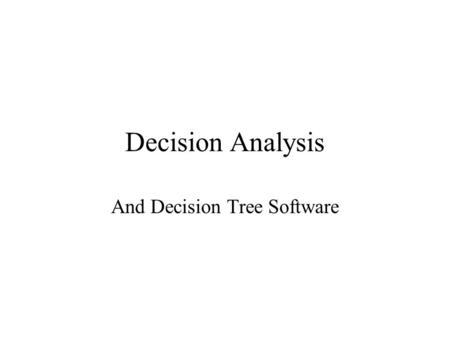 Decision Analysis And Decision Tree Software. Decision Analysis Managers often must make decisions in environments that are fraught with uncertainty.