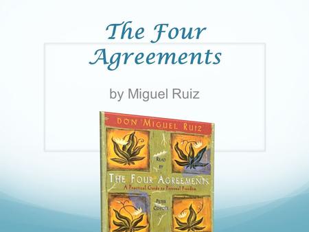 The Four Agreements by Miguel Ruiz. 1. Be Impeccable With Your Word Speak with integrity. Say only what you mean. Avoid using the word to speak against.