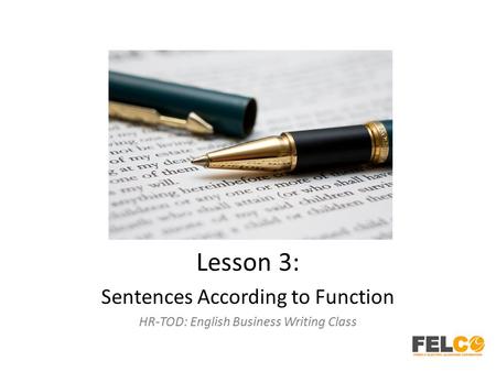 Lesson 3: Sentences According to Function HR-TOD: English Business Writing Class.