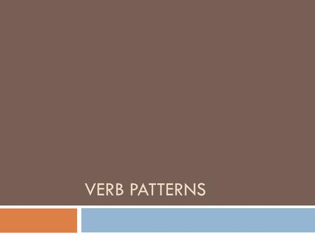 VERB PATTERNS. Some verbs can be followed by –ing form or to- infinitive with no change in meaning:  Begin  Bother  Continue  Love  Prefer  Start.