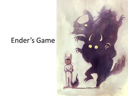 Ender’s Game. Guiding Question What is the evidence that Ender is not just like the monsters he fights? (Psst! Notice his shadow!)  This is your culminating.