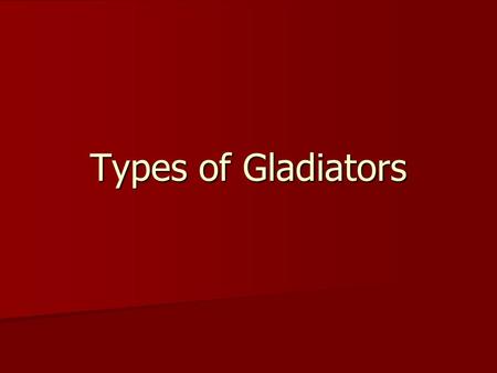 Types of Gladiators. The Murmillo Originally known as the Gallus, which depicted the fighting style of the Celts or Gaul. Originally known as the Gallus,