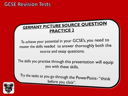 GCSE Revision Tests GERMANY PICTURE SOURCE QUESTION PRACTICE 2 To achieve your potential in your GCSE’s, you need to master the skills needed to answer.