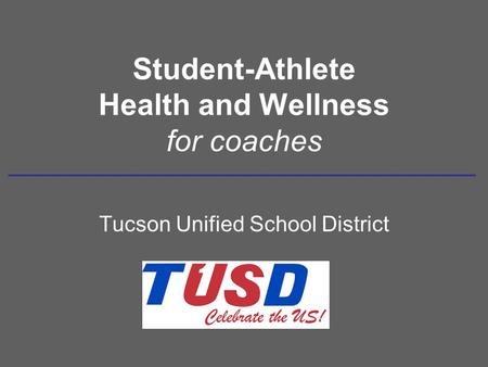 Student-Athlete Health and Wellness for coaches Tucson Unified School District.