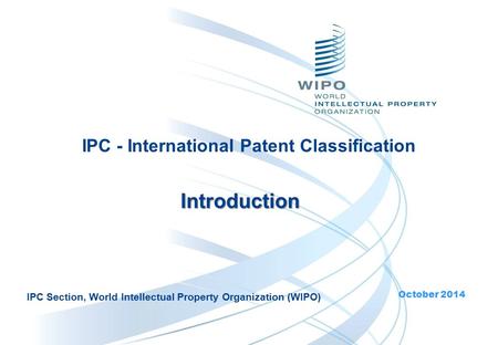 Introduction IPC Section, World Intellectual Property Organization (WIPO) October 2014.