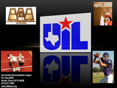 University Interscholastic League P.O. Box 8028 Austin, Texas 78713-8028 (512) 471-5883 www.uiltexas.org.
