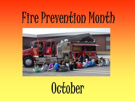 Fire Prevention Month October. Fire Prevention Week Rineyville’s Fire Department came and visited our class to remind us about fire safety. We talked.